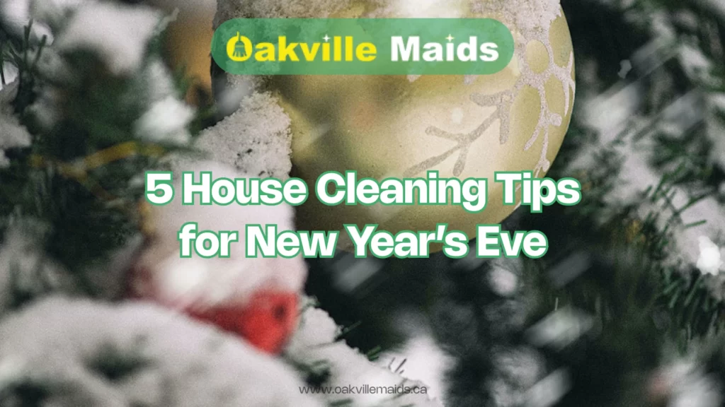 5 House Cleaning Tips for New Year’s Eve - Oakville Maids
