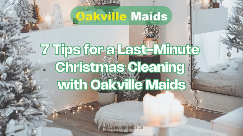 7 Tips for a Last-Minute Christmas Cleaning with Oakville Maids - article Cover