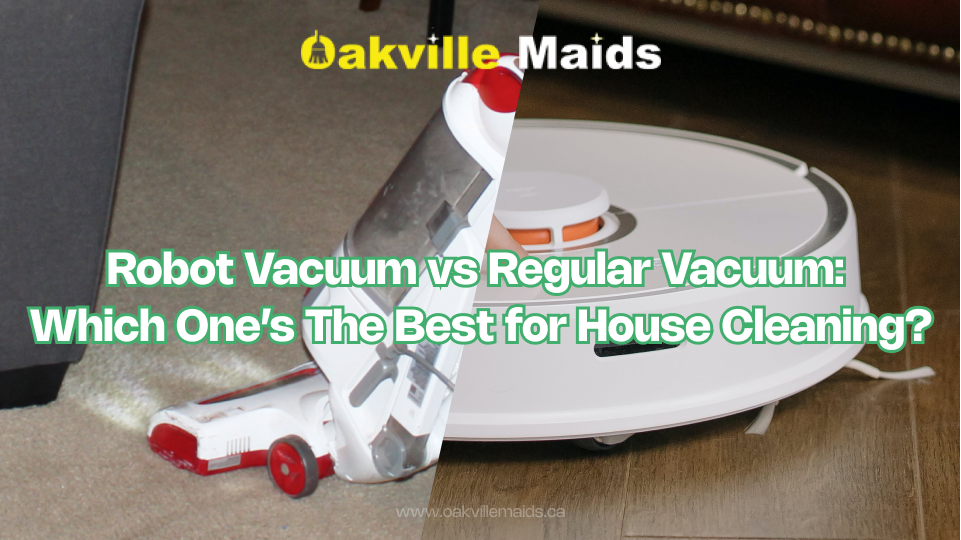 Robot Vacuum vs Regular Vacuum_ Which One’s The Best for House Cleaning - Oakville Maids