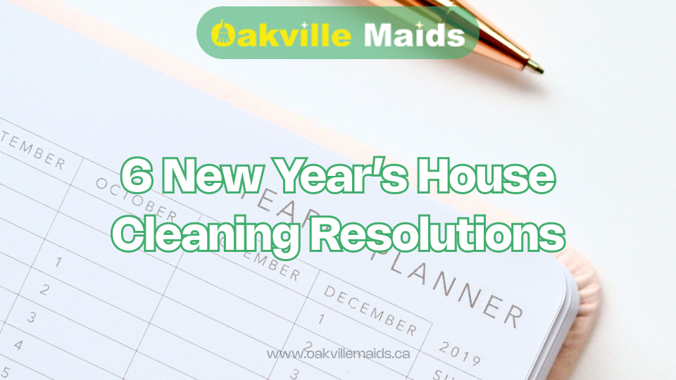6 New Year’s House Cleaning Resolutions - Oakville Maids