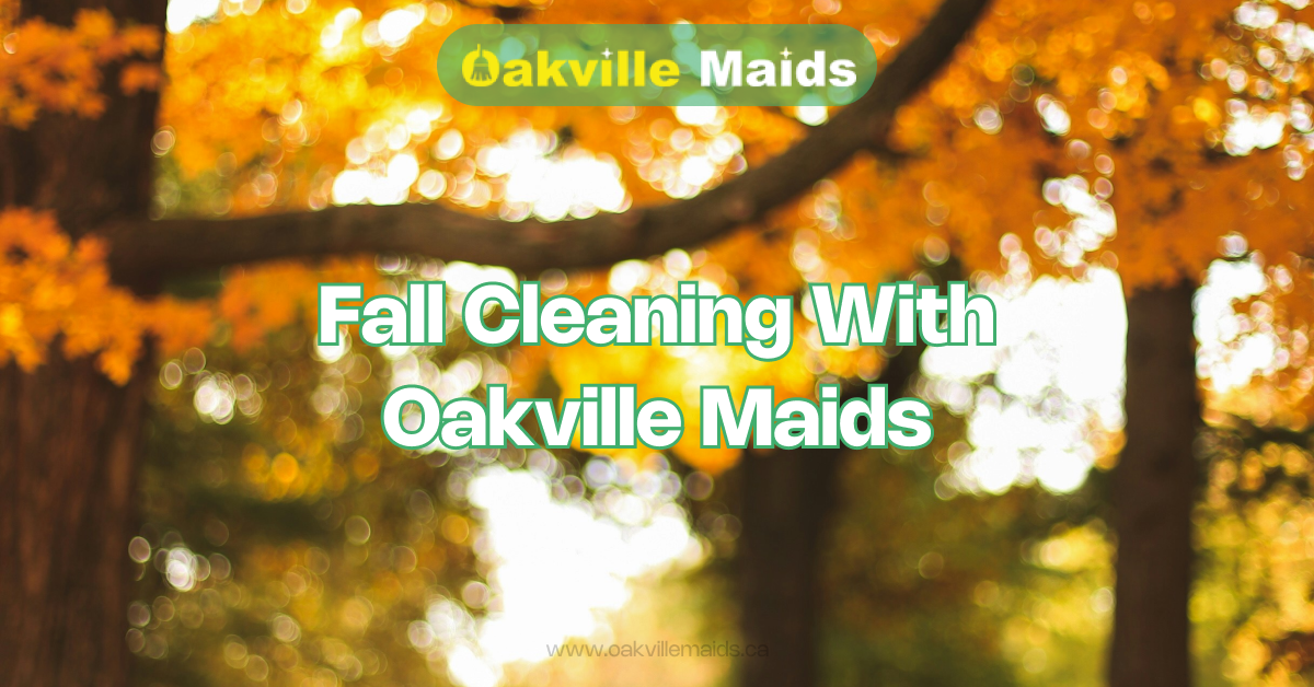 Fall Cleaning With Oakville Maids - Article Cover